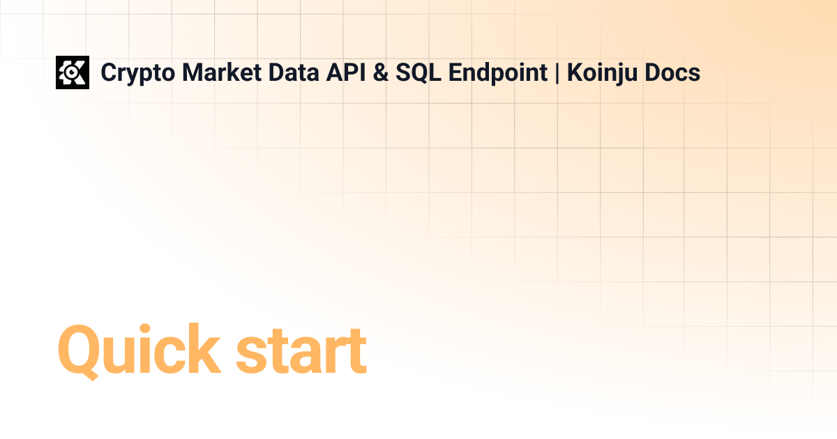 Quick start | Crypto Market Data API & SQL Endpoint | Koinju Docs